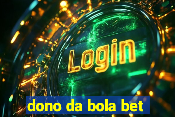 dono da bola bet